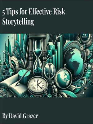 cover image of 5 Tips for Effective Risk Storytelling